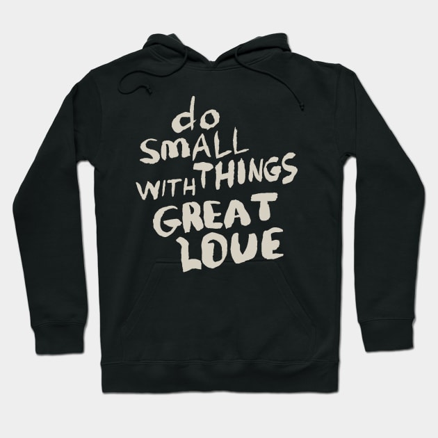 Do Small Things With Great Love, Motivational Quote T-Shirt Hoodie by Ben Foumen